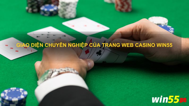Giao diện chuyên nghiệp của trang web Casino win55
