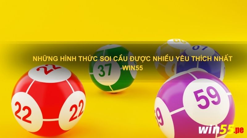 Những hình thức soi cầu được nhiều yêu thích nhất Win55